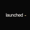 Launched