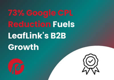 73% Google CPL Reduction Fuels LeafLink's B2B Growth - Digital Strategy