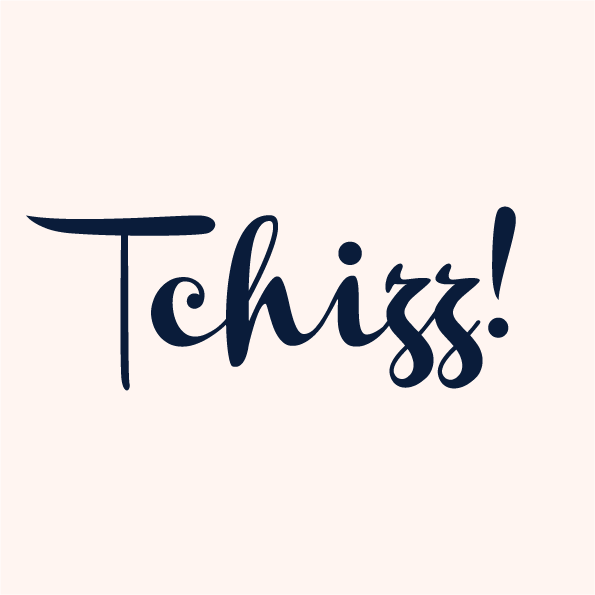 Tchizz!