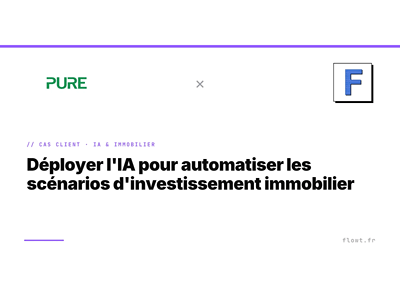 Pure — IA pour automatiser les scénarios d’investissement immobilier - Intelligence Artificielle