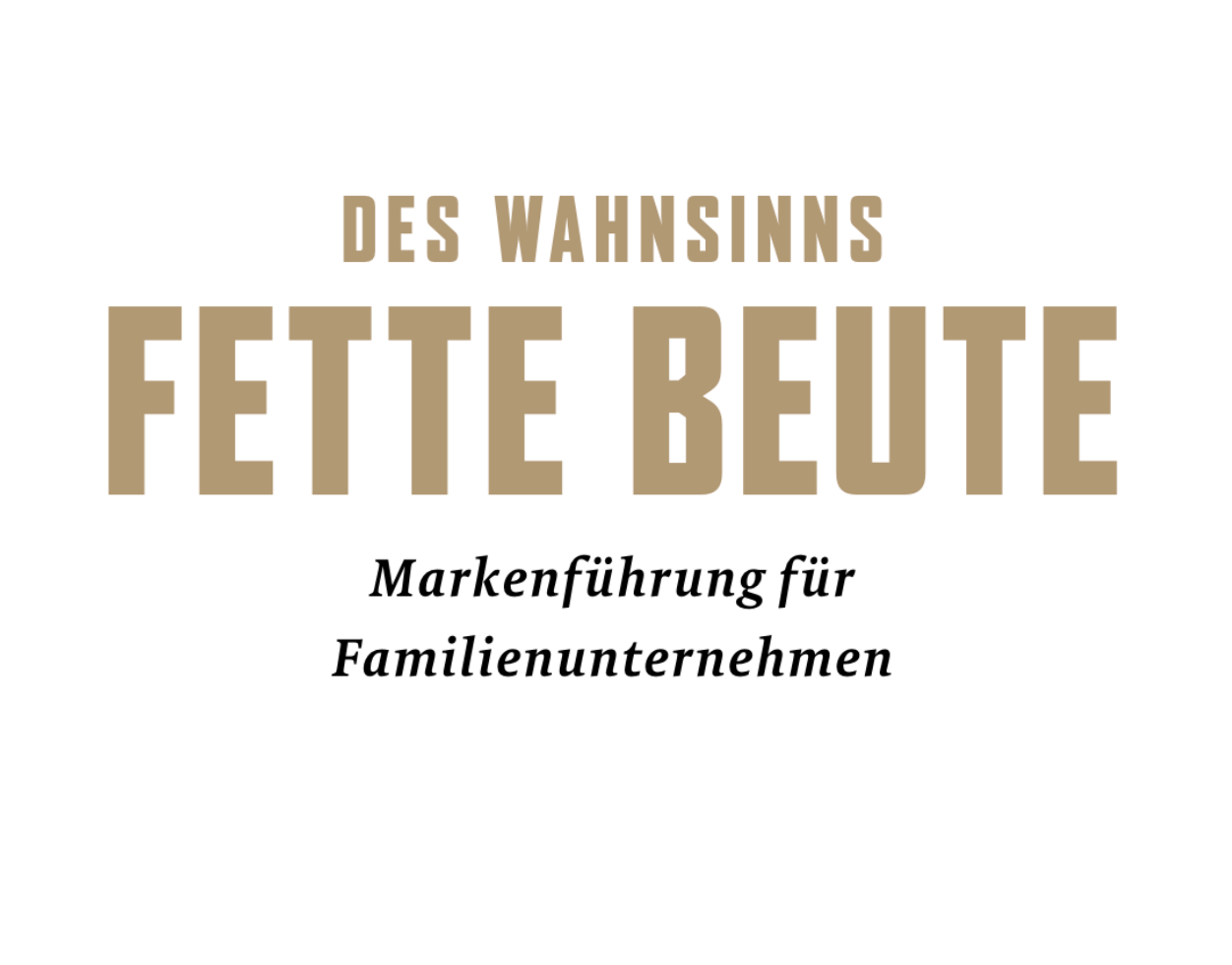 DES WAHNSINNS FETTE BEUTE