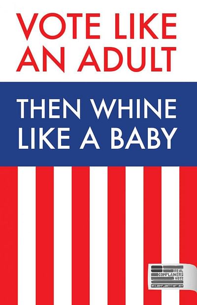 Vote like an adult then whine like a baby - Reclame