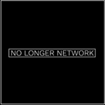 NO LONGER NETWORK