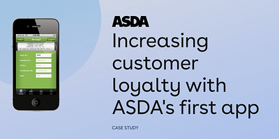 Increasing loyalty with ASDA's first app - Mobile App