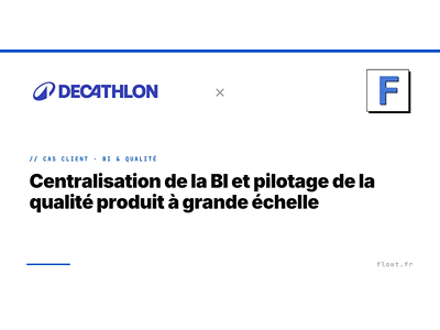 Decathlon — BI centralisée pour la qualité produit - Web analytique/Big data