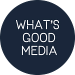 What's Good Media