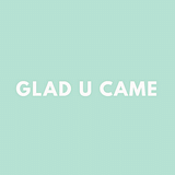Glad U Came