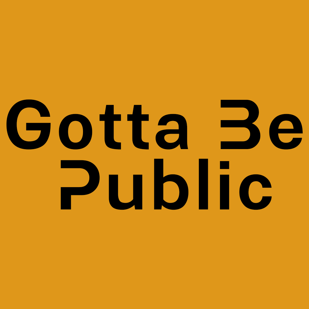 Gotta Be Public