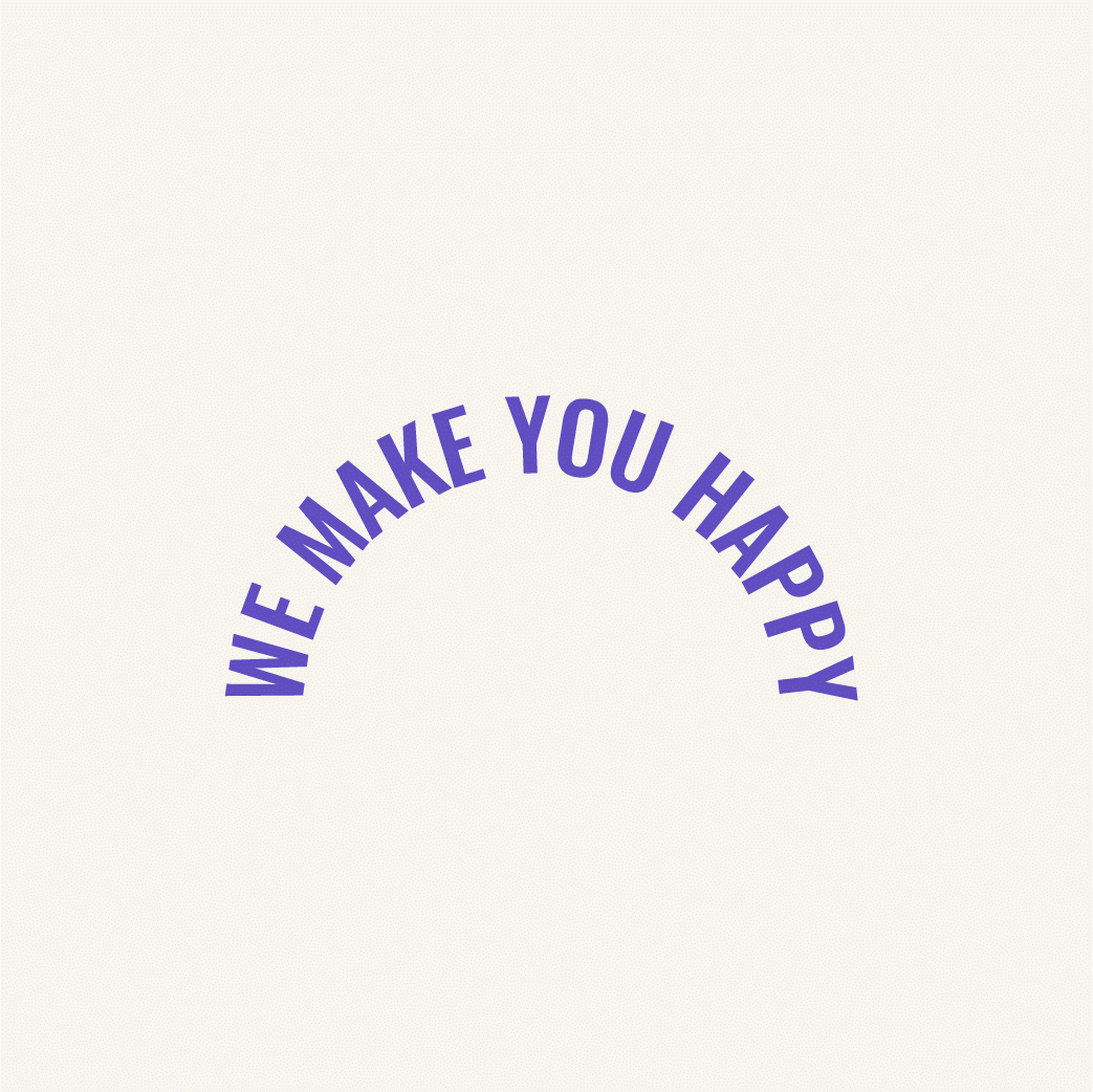 WE MAKE YOU HAPPY