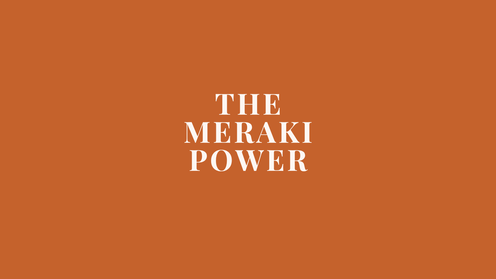 The Meraki Power