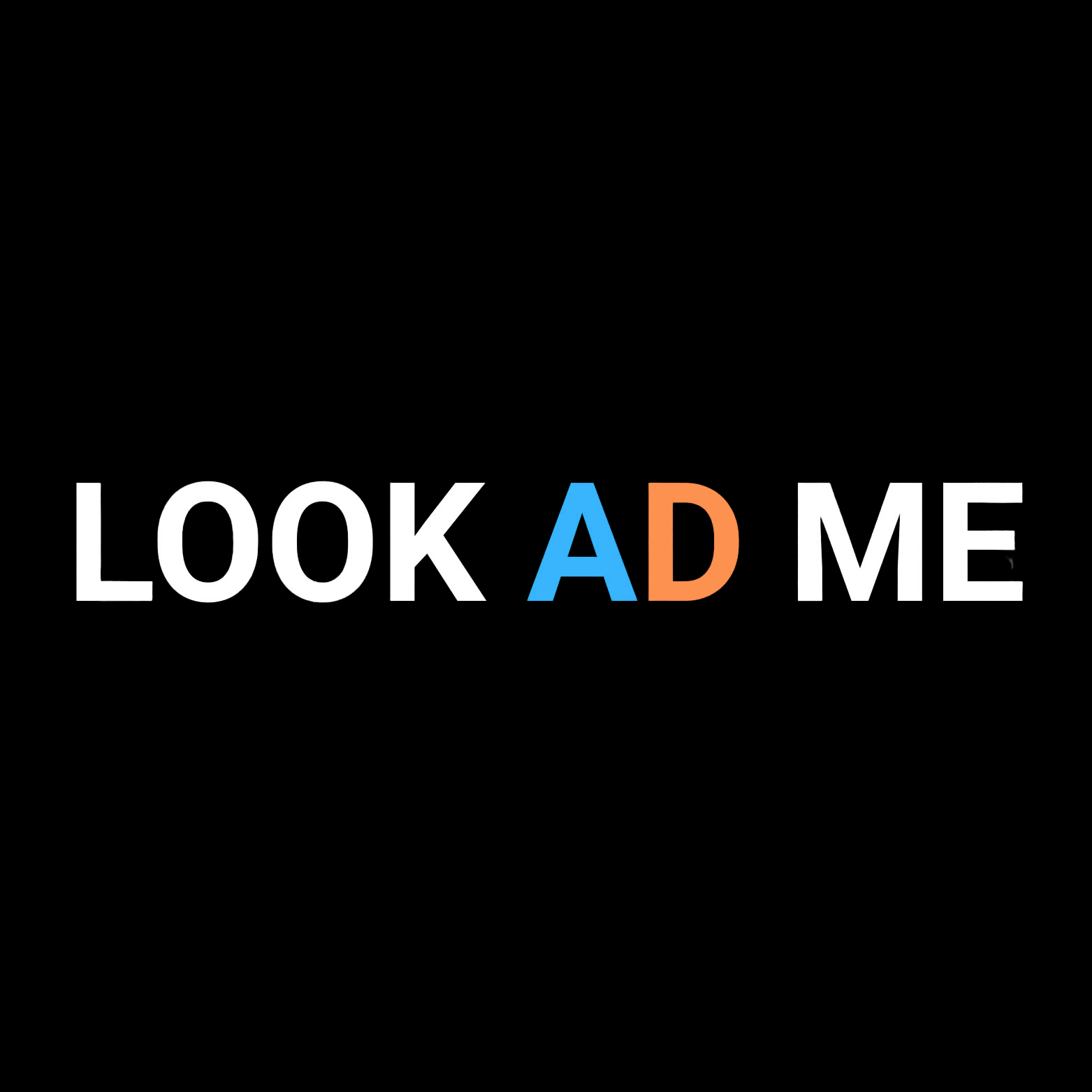 LOOK AD ME