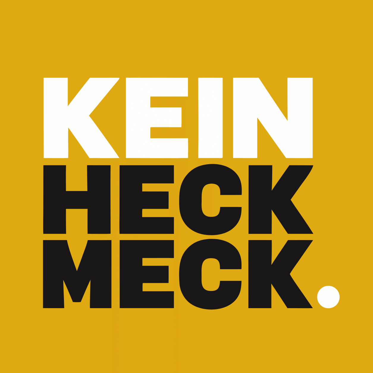 KEIN HECKMECK