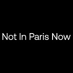 Not In Paris Now