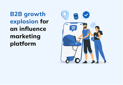 B2B growth explosion for an influence marketing - Marketing