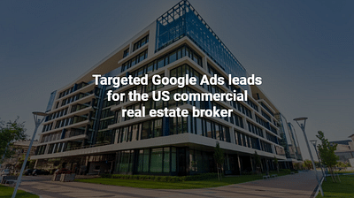 Targeted Google Ads leads for Real Estate - Publicité en ligne