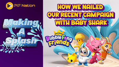 PIF Nation x Baby Shark BubbleFong Friends - Marketing